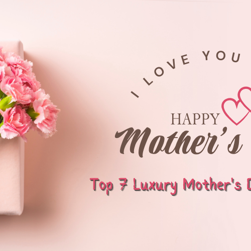 Top 7 Luxury Mother's Day Gift Ideas