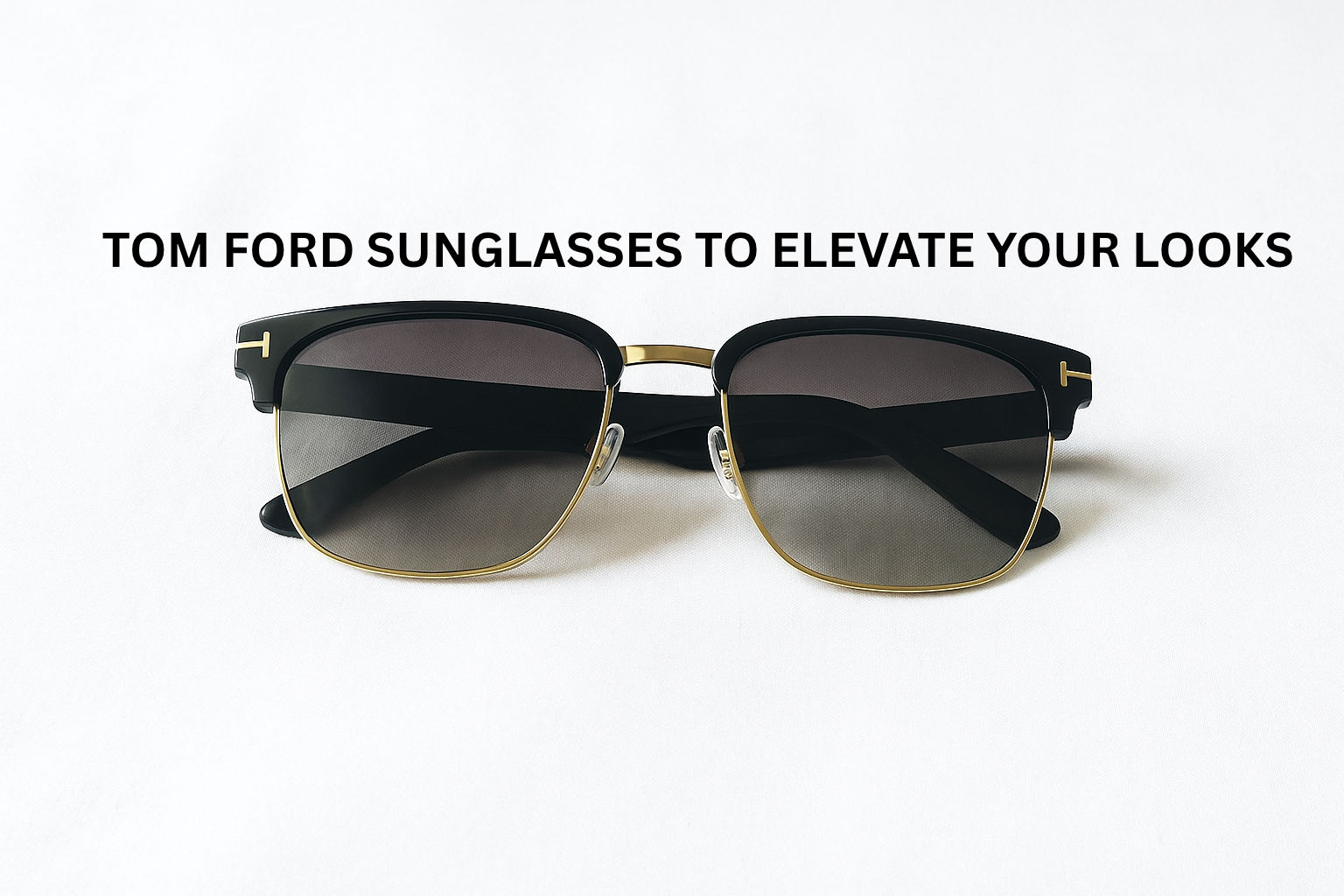 Best Tom Ford Sunglasses to Elevate Your Look