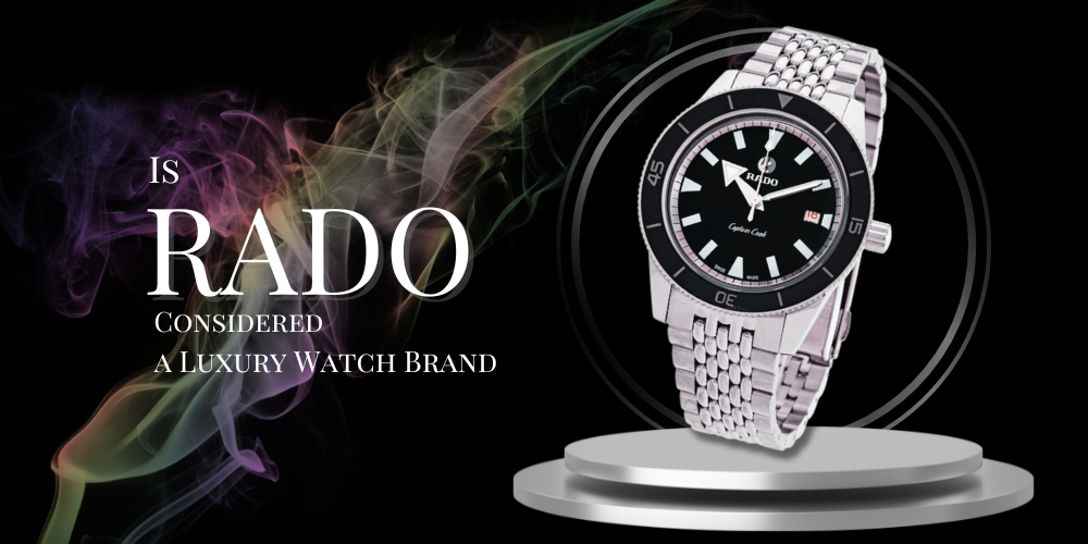 Is Rado Considered A Luxury Watch Brand SUMMER SALE The luxury direct