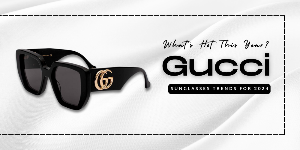 Gucci Sunglasses Trends for 2024